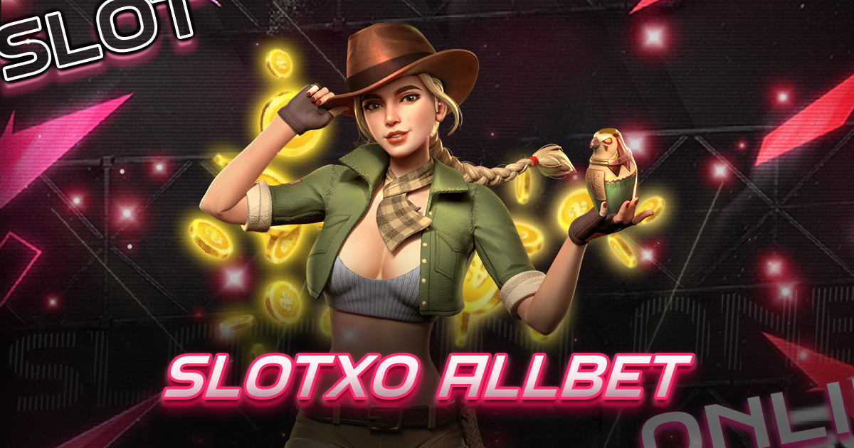 slotxo allbet คาสิโนยอดฮิตของคนไทย